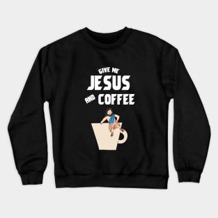 Give me jesus and coffee Crewneck Sweatshirt